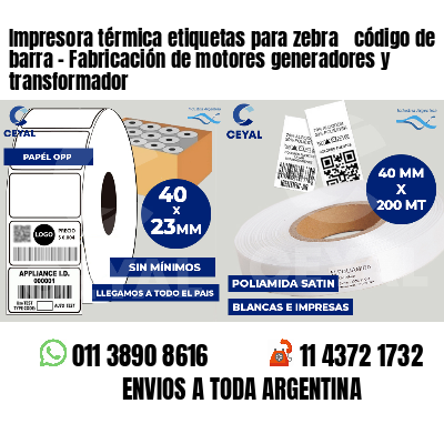Impresora térmica etiquetas para zebra  código de barra - Fabricación de motores generadores y transformador